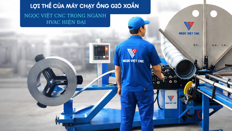 7 LÝ DO MÁY CHẠY ỐNG GIÓ XOẮN LÀ GIẢI PHÁP TỐI ƯU CHO XƯỞNG ỐNG GIÓ HIỆN ĐẠI