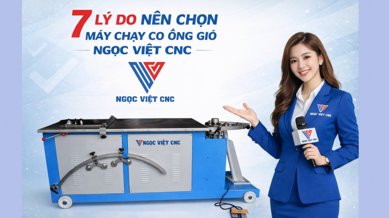 7 LÝ DO NÊN CHỌN MÁY CHẠY CO ỐNG GIÓ NGỌC VIỆT CNC