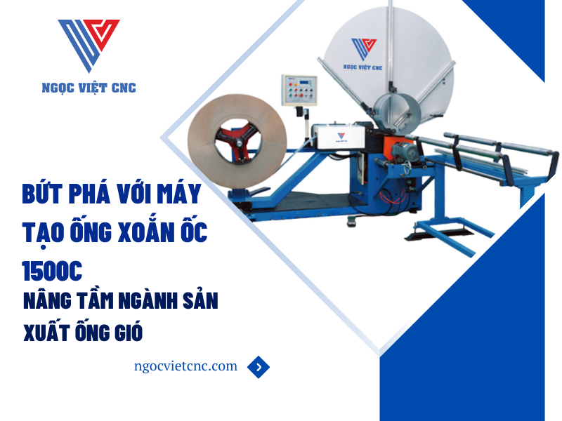 Bứt Phá Với Máy Tạo Ống Xoắn Ốc 1500C - Nâng Tầm Ngành Sản Xuất Ống Gió