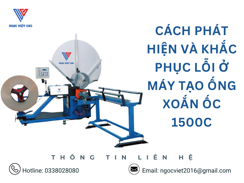 Cách Phát Hiện và Khắc Phục Lỗi ở Máy Chạy Ống Xoắn Ốc 1500C