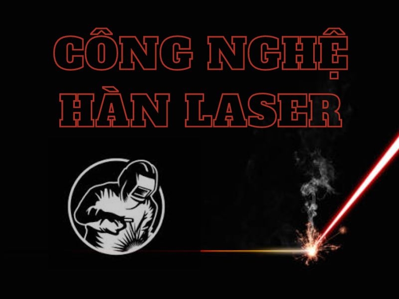 Công Nghệ Hàn Laser Đa Dạng 