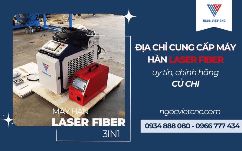 Đâu là nơi bán máy hàn Laser Fiber chính hãng, giá tốt tại Củ Chi