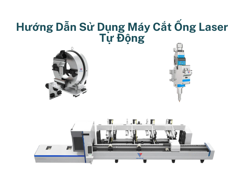 Hướng Dẫn Sử Dụng Máy Cắt Ống Laser Tự Động Chi Tiết Và Hiệu Quả