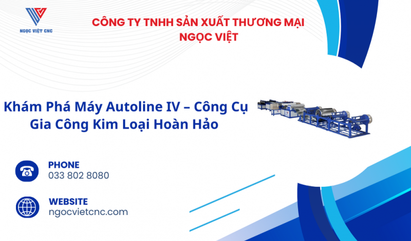 Khám Phá Máy Autoline IV – Công Cụ Gia Công Kim Loại Hoàn Hảo