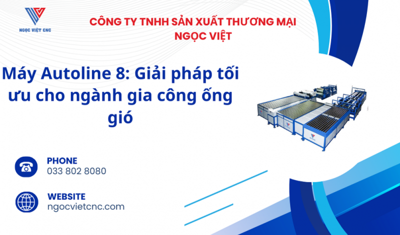 Máy Autoline 8: Giải pháp tối ưu cho ngành gia công ống gió