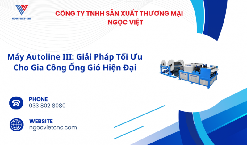 Máy Autoline III: Giải Pháp Tối Ưu Cho Gia Công Ống Gió Hiện Đại