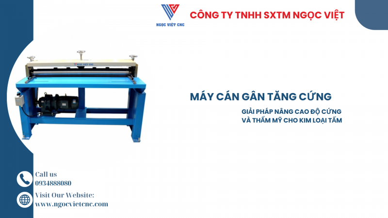 MÁY CÁN GÂN TĂNG CỨNG GIẢI PHÁP NÂNG CAO ĐỘ CỨNG VÀ THẨM MỸ CHO KIM LOẠI TẤM