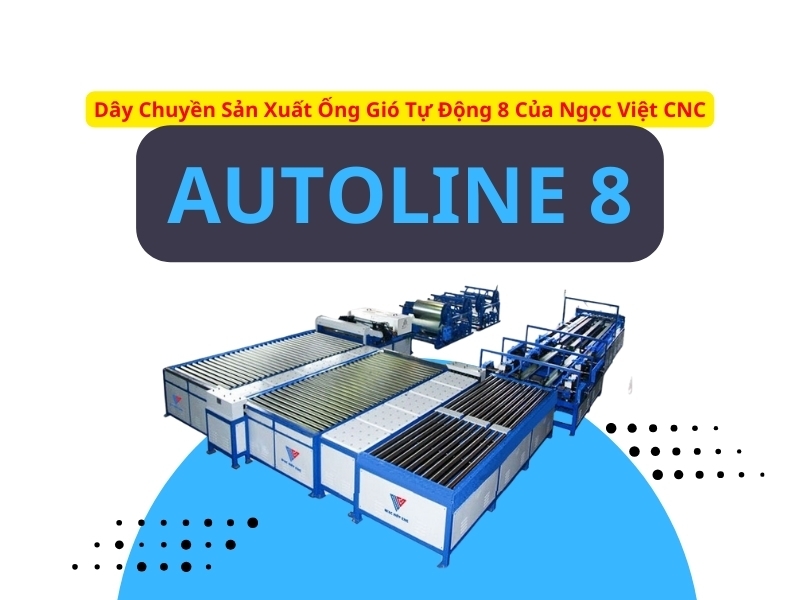 Máy Sản Xuất Ống Gió Tự Động 8