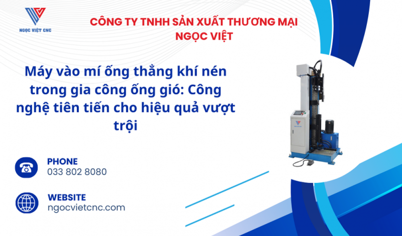 Máy vào mí ống thẳng khí nén trong gia công ống gió: Công nghệ tiên tiến cho hiệu quả vượt trội