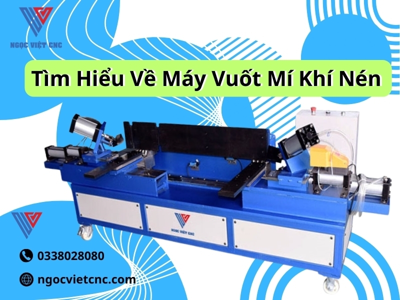 Tìm Hiểu Về Máy Vuốt Mí Khí Nén
