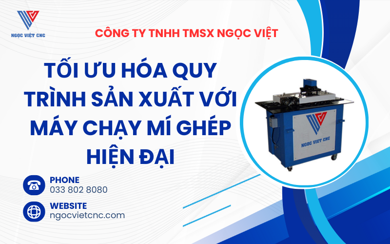 Tối Ưu Hóa Quy Trình Sản Xuất với Máy Chạy Mí Ghép Hiện Đại