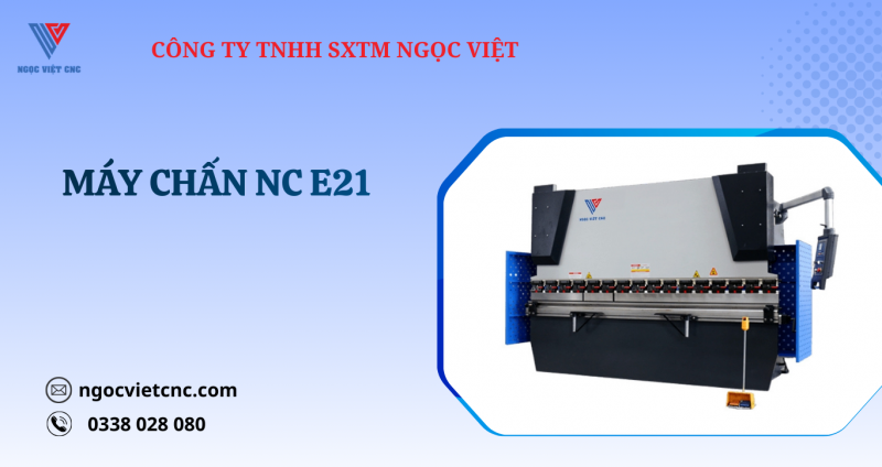 TOP 9 LÝ DO DOANH NGHIỆP CƠ KHÍ TIN DÙNG MÁY CHẤN NC E21 HIỆN ĐẠI NĂM 2025
