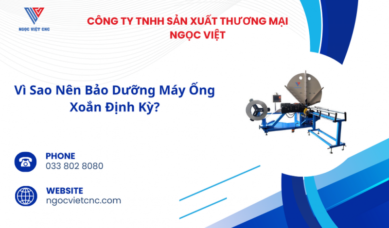 Vì Sao Nên Bảo Dưỡng Máy Ống Xoắn Định Kỳ